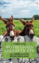 Laden Sie das Bild in den Galerie-Viewer, Gerhild Tieger: Wo die Uhren anders ticken. Teil I: Wahre Geschichten über das Leben in Irland